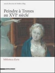 PEINDRE À TROYES AU XVIÈME SIÈCLE