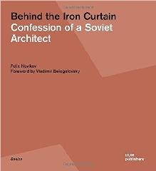 BEHIND THE IRON CURTAIN "CONFESSION OF A SOVIET ARCHITECT"