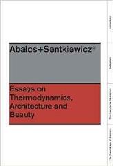 ABALOS + SENTKIEWICZ : ESSAYS ON THERMODYNAMICS.