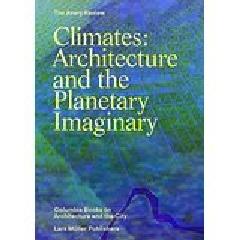 CLIMATES: ARCHITECTURE AND THE PLANETARY IMAGINARY