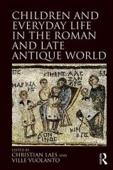 CHILDREN AND EVERYDAY LIFE IN THE ROMAN AND LATE ANTIQUE WORLD