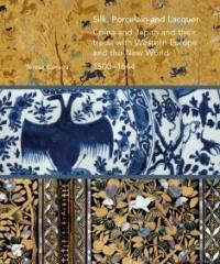 SILK, PORCELAIN AND LACQUER "CHINA AND JAPAN AND THEIR TRADE WITH WESTERN EUROPE AND THE NEW WORLD, 1500-1644"