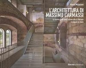 L'ARCHITETTURA DI MASSIMO CARMASSI "LA NUOVA SEDE DELL'UNIVERSITÀ DI VERONA. RESTAURO E RIUSO"