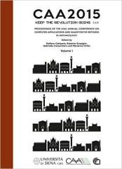 CAA2015- KEEP THE REVOLUTION GOING:  "PROCEEDINGS OF THE 43RD ANNUAL CONFERENCE ON COMPUTER APPLICATIONS AND QUANTITATIVE METHODS IN ARCHAEOLI"