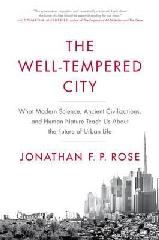 THE WELL-TEMPERED CITY "WHAT MODERN SCIENCE, ANCIENT CIVILIZATIONS, AND HUMAN NATURE TEACH US ABOUT THE FUTURE OF URBAN LIFE"