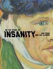 ON THE VERGE OF INSANITY " VAN GOGH AND HIS ILLNESS"