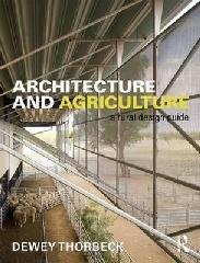 ARCHITECTURE AND AGRICULTURE : A RURAL DESIGN GUIDE