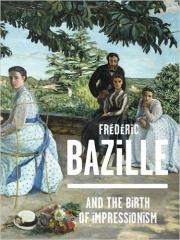 FRÉDÉRIC BAZILLE AND THE BIRTH OF IMPRESSIONISM
