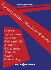 L'AVANGUARDIA DOPO LA RIVOLUZIONE.  "LE RIVISTE DEGLI ANNI VENTI NELL'URSS: "IL GIORNALE DEI FUTURISTI", "L'ARTE DELLA COMUNE", "IL LEF", "IL"