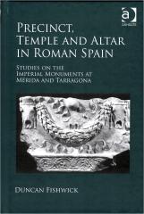 PRECINCT, TEMPLE AND ALTAR IN ROMAN SPAIN "STUDIES ON THE IMPERIAL MONUMENTS AT MÉRIDA AND TARRAGONA"