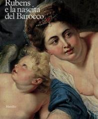 RUBENS E LA NASCITA DEL BAROCCO.