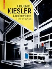 FRIEDRICH KIESLER - LEBENSWELTEN - LIFE VISIONS "ARCHITEKTUR - KUNST - DESIGN / ARCHITECTURE - ART - DESIGN"