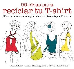 99 IDEAS PARA RECICLAR TU T-SHIRT "CÓMO CREAR NUEVAS PRENDAS CON TUS VIEJAS T-SHIRTS"