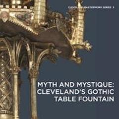 MYTH AND MYSTIQUE "CLEVELAND'S GOTHIC TABLE FOUNTAIN"