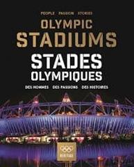OLYMPIC STADIUMS/STADES OLYMPIQUES "PEOPLE, PASSION, STORIES/DES HOMMES, DES PASSIONS, DES HISTOIRES"