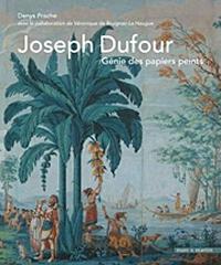JOSEPH DUFOUR : GENIE DES PAPIERS PEINTS