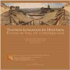 TEATROS ROMANOS EN HISPANIA. ESTADO ACTUAL DE CONSERVACIÓN