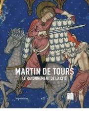MARTIN DE TOURS "LE RAYONNEMENT DE LA CITÉ"