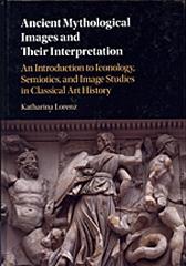 ANCIENT MYTHOLOGICAL IMAGES AND THEIR INTERPRETATION "AN INTRODUCTION TO ICONOLOGY, SEMIOTICS AND IMAGE STUDIES IN CLASSICAL ART HISTORY"