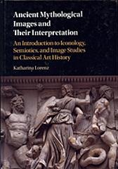 ANCIENT MYTHOLOGICAL IMAGES AND THEIR INTERPRETATION "AN INTRODUCTION TO ICONOLOGY, SEMIOTICS AND IMAGE STUDIES IN CLASSICAL ART HISTORY"