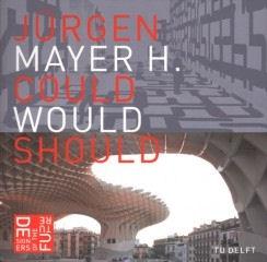 JUERGEN MAYER H. - COULD WOULD SHOULD 