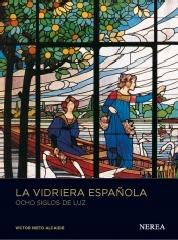 LA VIDRIERA ESPAÑOLA. OCHO SIGLOS DE LUZ