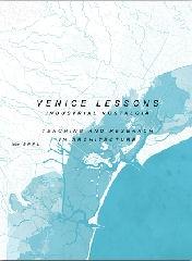 VENICE LESSONS "INDUSTRIAL NOSTALGIA. TEACHING AND RESEARCH IN ARCHITECTURE"