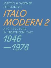 ITALO MODERN 2 "ARCHITECTURE IN NORTHERN ITALY 1946-1976"