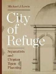 CITY OF REFUGE "SEPARATISTS AND UTOPIAN TOWN PLANNING"