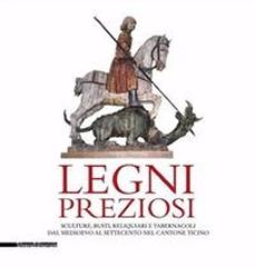 LEGNI PREZIOSI. "SCULTURE, BUSTI, RELIQUIARI E TABERNACOLI DAL MEDIOEVO AL SETTECENTO NEL CANTONE TICINO."