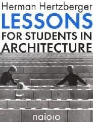 HERMAN HERTZBERGER - LESSONS FOR STUDENTS IN ARCHITECTURE
