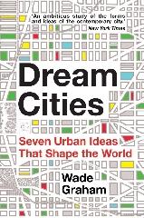 DREAM CITIES "SEVEN URBAN IDEAS THAT SHAPE THE WORLD"
