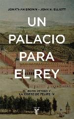 UN PALACIO PARA EL REY "EL BUEN RETIRO Y LA CORTE DE FELIPE IV"