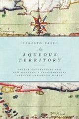 AN AQUEOUS TERRITORY "SAILOR GEOGRAPHIES AND NEW GRANADA'S TRANSIMPERIAL GREATER CARIBBEAN WORLD"