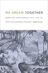 WE DREAM TOGETHER "DOMINICAN INDEPENDENCE, HAITI, AND THE FIGHT FOR CARIBBEAN FREEDOM"
