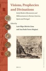 VISIONS, PROPHECIES AND DIVINATIONS "EARLY MODERN MESSIANISM AND MILLENARIANISM IN IBERIAN AMERICA, SPAIN AND PORTUGAL"
