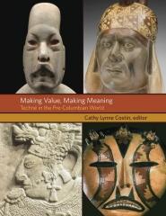 MAKING VALUE, MAKING MEANING "TECHNÉ IN THE PRE-COLUMBIAN WORLD"