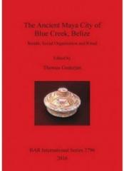 THE ANCIENT MAYA CITY OF BLUE CREEK BELIZE: WEALTH, SOCIAL ORGANIZATION AND RITUAL