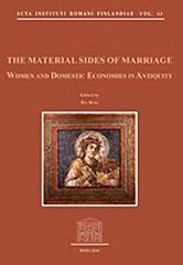 THE MATERIAL SIDES OF MARRIAGE : WOMEN AND DOMESTIC ECONOMIES IN ANTIQUITY