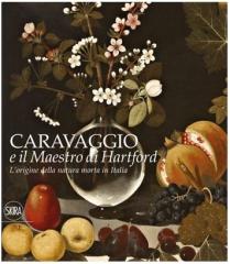 L'ORIGINE DELLA NATURA MORTA IN ITALIA "CARAVAGGIO E IL MAESTRO DI HARTFORD"