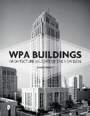 WPA BUILDINGS "ARCHITECTURE AND ART OF THE NEW DEAL"