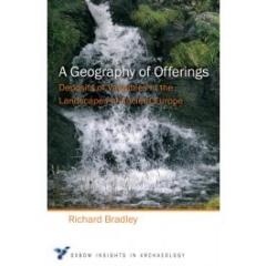 A GEOGRAPHY OF OFFERINGS: DEPOSITS OF VALUABLES IN THE LANDSCAPES OF ANCIENT EUROPE