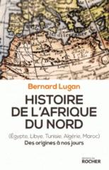 HISTOIRE DE L'AFRIQUE DU NORD  "(EGYPTE, LIBYE, TUNISIE, ALGERIE, MAROC) - DES ORIGINES A NOS JOURS"