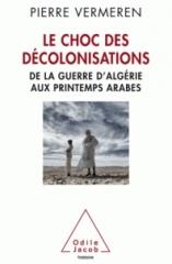 LE CHOC DES DECOLONISATIONS - DE LA GUERRE D'ALGERIE AUX PRINTEMPS ARABES
