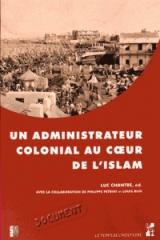 UN ADMINISTRATEUR COLONIAL AU COEUR DE L'ISLAM " RAPPORT DE PAUL GILLOTTE SUR LE PELERINAGE DES ALGERIENS A LA MECQUE EN 1905"