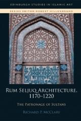 RUM SELJUQ ARCHITECTURE, 1170-1220 "THE PATRONAGE OF SULTANS"