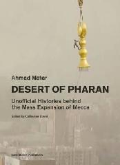 DESERT OF PHARAN "UNOFFICIAL HISTORIES BEHIND THE MASS EXPANSION OF MECCA"