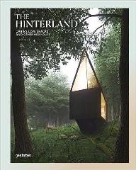 THE HINTERLAND "CABINS, LOVE SHACKS AND OTHER HIDE-OUTS"