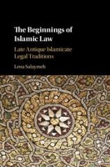 THE BEGINNINGS OF ISLAMIC LAW "LATE ANTIQUE ISLAMICATE LEGAL TRADITIONS"