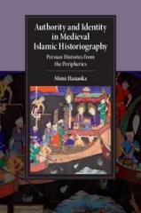 AUTHORITY AND IDENTITY IN MEDIEVAL ISLAMIC HISTORIOGRAPHY "PERSIAN HISTORIES FROM THE PERIPHERIES"